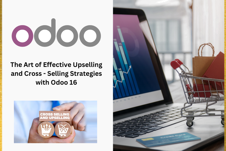 The Art of Effective Upselling and Cross – Selling Strategies with Odoo 16 